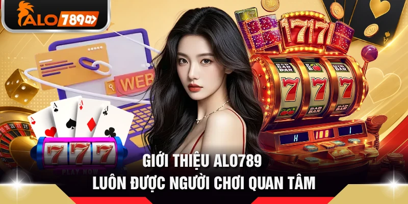 Giới thiệu ALO789 luôn được người chơi quan tâm