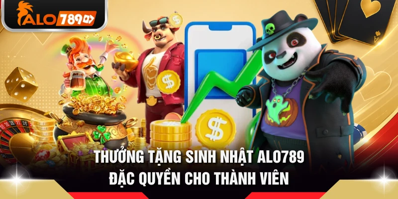 Thưởng Tặng Sinh Nhật ALO789 - Đặc Quyền Cho Thành Viên