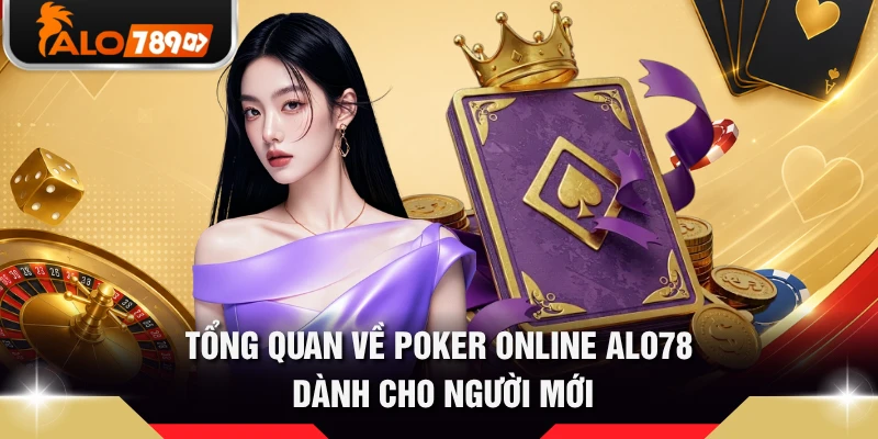 Tổng quan về Poker online ALO78 dành cho người mới